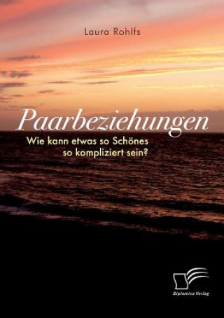 Книга Paarbeziehungen - Wie kann etwas so Schoenes so kompliziert sein? Laura Rohlfs