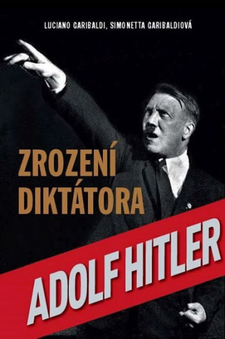 Kniha Adolf Hitler Zrození diktátora Luciano Garibaldi