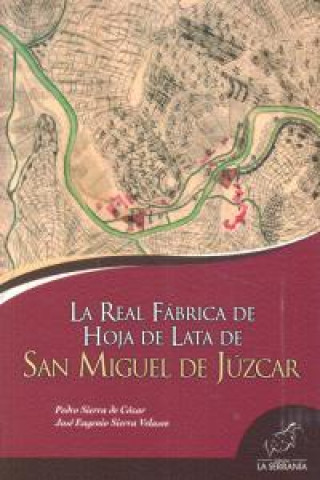 Könyv LA REAL FABRICA DE HOJA DE LATA DE SAN MIGUEL DE JUZCAR 