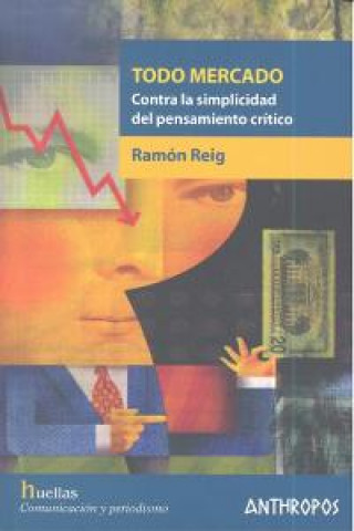 Carte Todo mercado : contra la simplicidad del pensamiento crítico Ramón Reig García