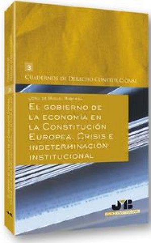 Kniha El gobierno de la economía en la constitución europea : crisis e indeterminación institucional Josu de Miguel Bárcena