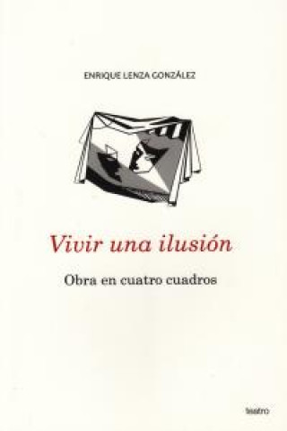 Könyv Vivir una ilusión : obra en cuatro cuadros Enrique Lenza González