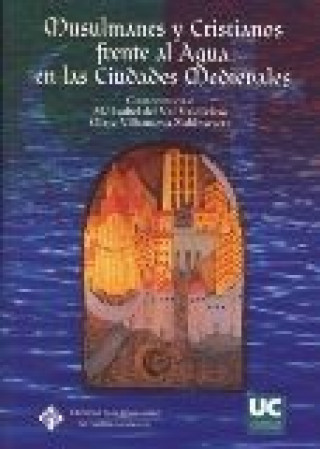 Książka Musulmanes y cristianos frente al agua en las ciudades medievales María Isabel del Val Valdivieso