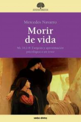 Könyv Morir de vida : Mc 16, 1-8 : exégesis y aproximación psicológica a un texto Mercedes Navarro Puerto