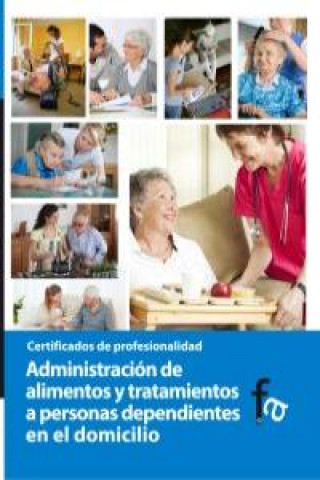 Libro Administración de alimentos y tratamiento a personas dependientes en el domicilio Rafael Ceballos Atienza