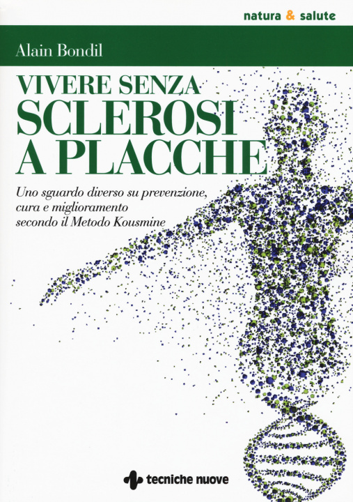 Knjiga Vivere senza sclerosi a placche. Uno sguardo diverso su prevenzione, cura e miglioramento secondo il Metodo Kousmine Alain Bondil