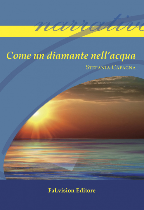 Libro Come un diamante nell'acqua Stefania Cafagna