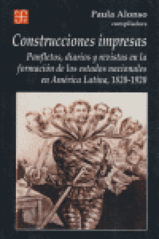 Książka Construcciones impresas. Panfletos, diarios y revistas en la formación de los estados nacionales en América Latina, 1820-1920 