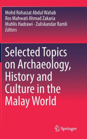 Kniha Selected Topics on Archaeology, History and Culture in the Malay World Mohd Rohaizat Abdul Wahab