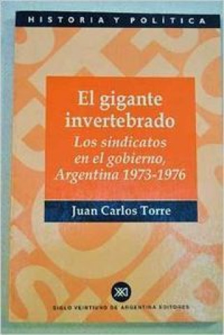 Kniha El gigante invertebrado. Los sindicatos en el gobierno, Argentina 1973-1976 