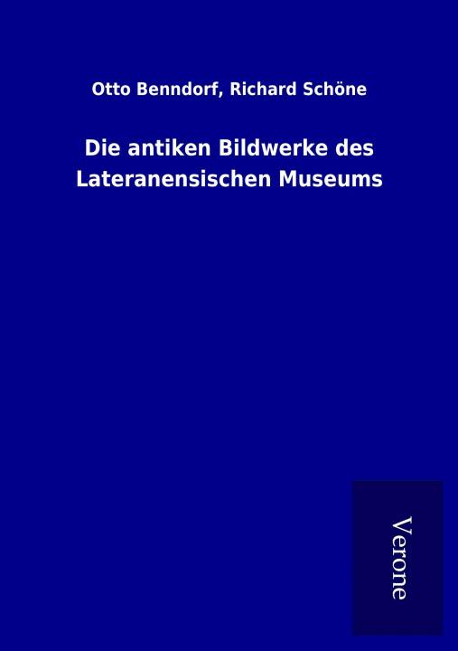 Carte Die antiken Bildwerke des Lateranensischen Museums Otto Schöne Benndorf