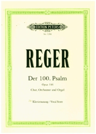 Tlačovina Der 100. Psalm op. 106 (Leipzig, April - Mai 1908 / Frühsommer 1909) (Klavierauszug vom Komponisten) Max Reger
