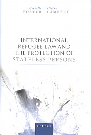 Knjiga International Refugee Law and the Protection of Stateless Persons Michelle Foster