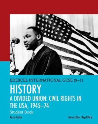Könyv Pearson Edexcel International GCSE (9-1) History: A Divided Union: Civil Rights in the USA, 1945-74 Student Book Kirsty Taylor