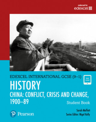 Kniha Pearson Edexcel International GCSE (9-1) History: Conflict, Crisis and Change: China, 1900-1989 Student Book Sarah Moffatt