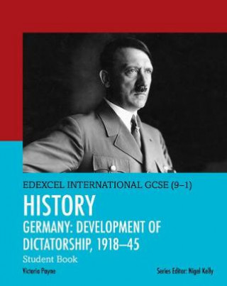 Könyv Pearson Edexcel International GCSE (9-1) History: Development of Dictatorship: Germany, 1918-45 Student Book Victoria Payne