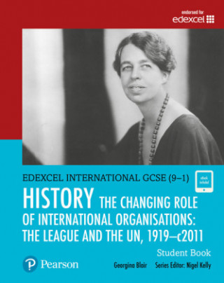 Carte Pearson Edexcel International GCSE (9-1) History: The Changing Role of International Organisations: the League and the UN, 1919-2011 Student Book Georgina Blair