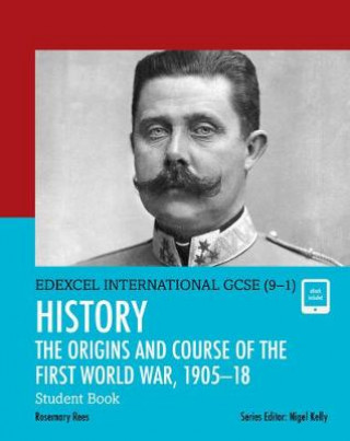 Könyv Pearson Edexcel International GCSE (9-1) History: The Origins and Course of the First World War, 1905-18 Student Book Rosemary Rees