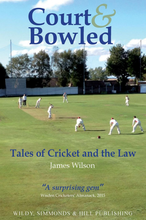Kniha Court and Bowled: Tales of Cricket and the Law James Wilson