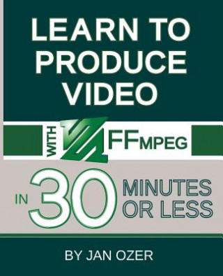 Kniha Learn to Produce Videos with FFmpeg JAN LEE OZER
