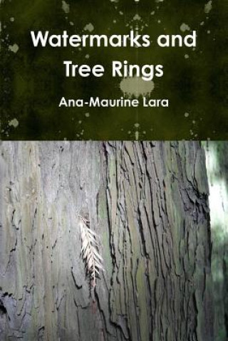 Knjiga Watermarks and Tree Rings Ana-Maurine Lara