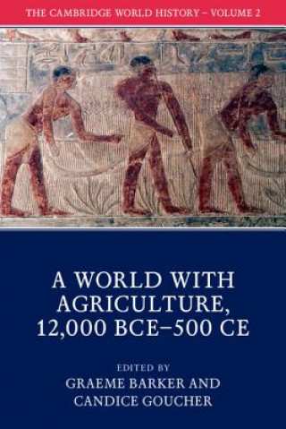 Kniha Cambridge World History: Volume 2, A World with Agriculture, 12,000 BCE-500 CE EDITED BY GRAEME BAR
