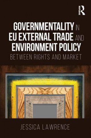 Kniha Governmentality in EU External Trade and Environment Policy LAWRENCE
