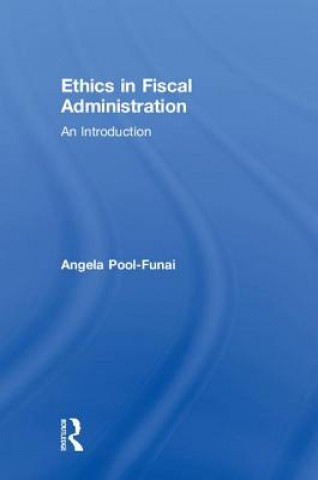 Kniha Ethics in Fiscal Administration Angela Pool-Funai