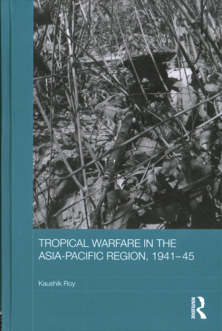 Kniha Tropical Warfare in the Asia-Pacific Region, 1941-45 Roy