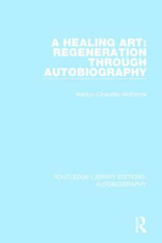 Carte Healing Art: Regeneration Through Autobiography CHANDLER MCENTYRE