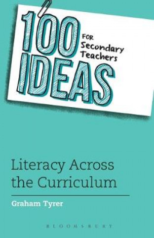 Kniha 100 Ideas for Secondary Teachers: Literacy Across the Curriculum Graham Tyrer