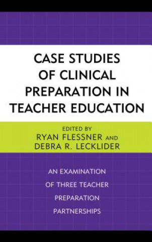 Könyv Case Studies of Clinical Preparation in Teacher Education Ryan Flessner