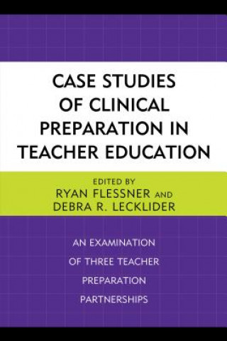 Könyv Case Studies of Clinical Preparation in Teacher Education Ryan Flessner