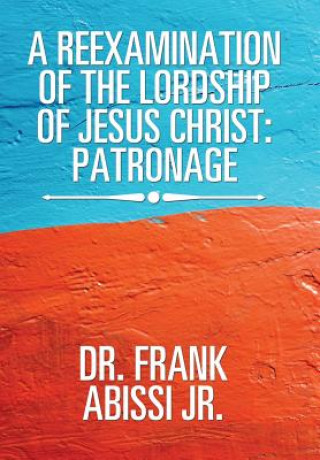 Книга Reexamination of the Lordship of Jesus Christ DR. FRAN ABISSI JR.