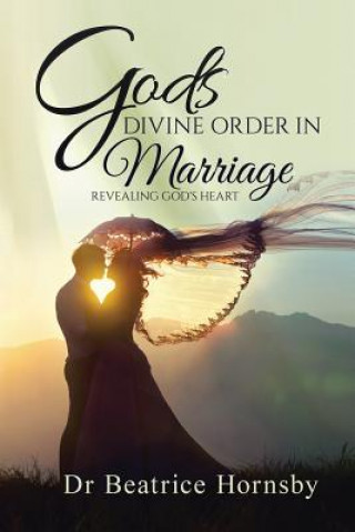 Kniha God's Divine Order in Marriage . . . DR BEATRICE HORNSBY