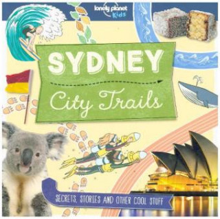 Kniha Lonely Planet Kids City Trails - Sydney Lonely Planet Kids