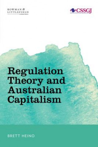 Kniha Regulation Theory and Australian Capitalism Brett Heino