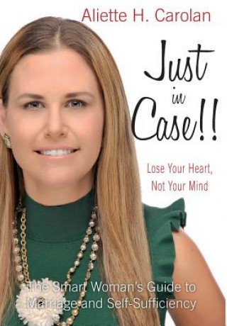 Könyv Just In Case! Lose Your Heart, Not Your Mind ALIETTE H. CAROLAN