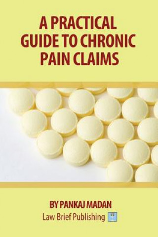 Carte Practical Guide to Chronic Pain Claims Pankaj Madan
