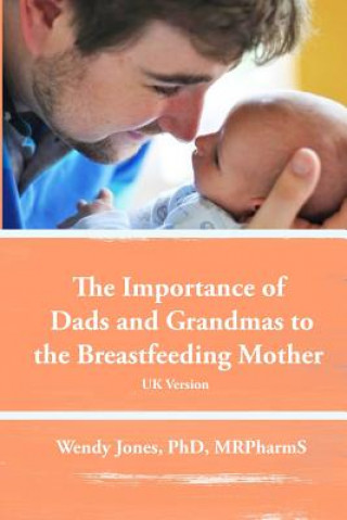 Könyv Importance of Dads and Grandmas to the Breastfeeding Mother: UK Version Wendy Jones