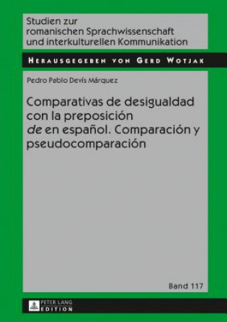 Knjiga Comparativas de Desigualdad Con La Preposicion "De" En Espanol. Comparacion Y Pseudocomparacion Pablo Devis Marquez