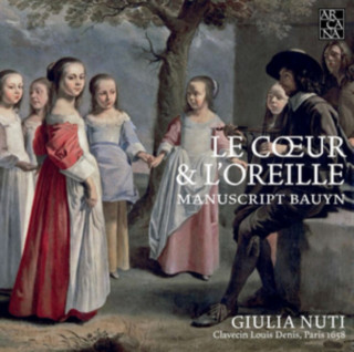 Аудио Le Coeur & l'Oreille-Werke des Bauyn Manuskripts Giulia Nuti