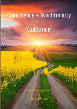 Książka Coincidence + Synchronicity = 'Guidance'. A Personal Journey Linda Watson