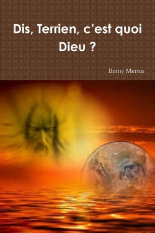 Buch Dis, Terrien, C'Est Quoi Dieu ? Berny Mertus