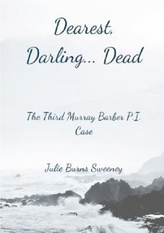 Kniha Dearest, Darling.. Dead : The 3rd Murray Barber P. I. Case Julie Burns-Sweeney