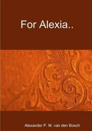 Buch For Alexia.. Alexander P. M. van den Bosch