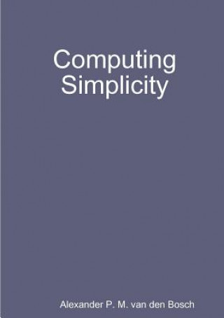 Knjiga Computing Simplicity Alexander P. M. van den Bosch