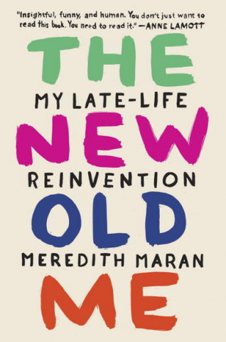 Libro The New Old Me: My Late-Life Reinvention Meredith Maran