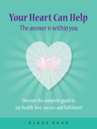 Könyv Your Heart Can Help - The Answer Is Within You Klaus Baur