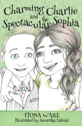 Knjiga Charming Charlie and the Spectacular Sophia Fiona Ware